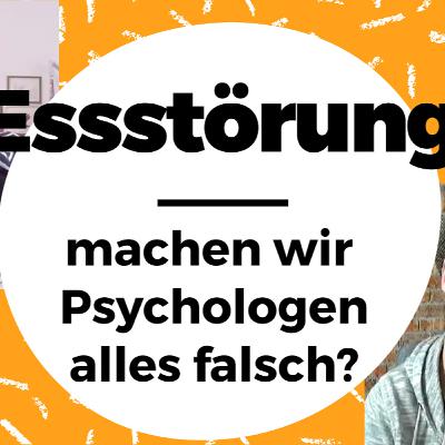 Essstörungen Machen wir PsychologInnen alles falsch??? Essstörungen Machen wir PsychologInnen alles falsch???