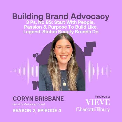 3 Ps, No BS: Start With People, Passion & Purpose To Build Like Legend-Status Beauty Brands Do ft. Coryn Brisbane