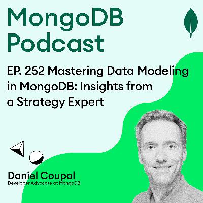 EP. 252 Mastering Data Modeling in MongoDB: Insights from a Strategy Expert