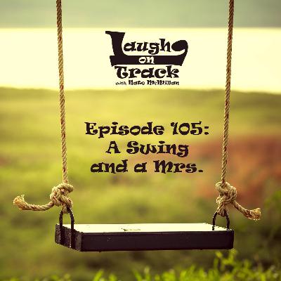 Episode 105: A Swing and a Mrs.