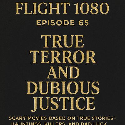 ep 65- True Terror and Dubious Justice