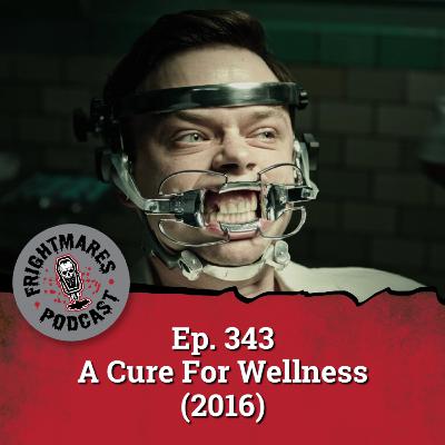 Ep. 343 - A Cure For Wellness (2016)