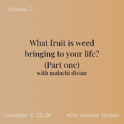 What fruit is weed bringing to your life? (Part one) What fruit is weed bringing to your life? (Part one)