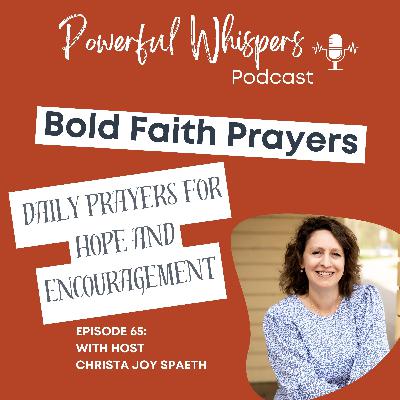 EP 65: Bold Faith Prayers: Daily Prayers for Hope and Encouragement with Christa Joy Spaeth
