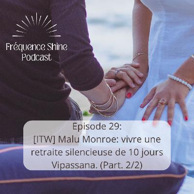 Ep. 29 - [ITW] Malu Monroe: vivre une retraite silencieuse de 10 jours Vipassana. (Part. 2/2)
