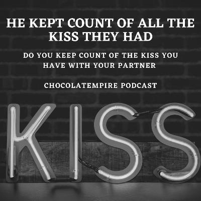 He kept count of all the kiss they had(Do you keep count of all you kiss)NIGHT BANT