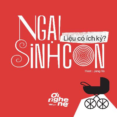 #14. Ngại sinh con - Liệu có ích kỷ? #14. Ngại sinh con - Liệu có ích kỷ?