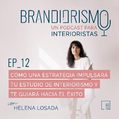 EP_12 | Cómo una estrategia impulsará tu estudio de interiorismo y te guiará hacia el Éxito