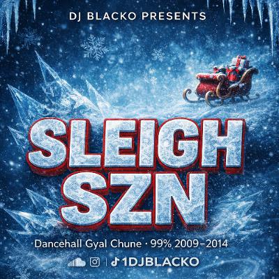 [MIXTAPE] @1DJBLACKO – Sleigh Szn (Christmas Mix • 99% Gyal Chune 2009–2014)
