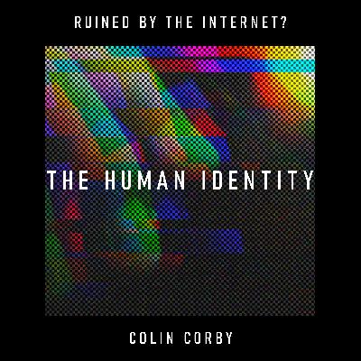 The Human Identity: has the internet exchanged authenticity for audience? – Colin Corby