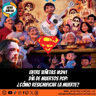 Entre Viñetas S08E03 - #241: Día de Muertos Pop: ¿Cómo resignificar la muerte?