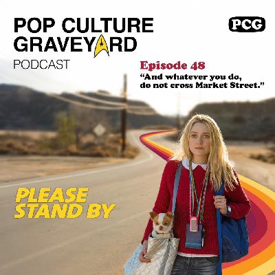 Ep 48: "And whatever you do, do not cross Market Street."