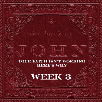 Your Faith Isn’t Working. Here’s Why | The Book Of John | Week 3 Your Faith Isn’t Working. Here’s Why | The Book Of John | Week 3