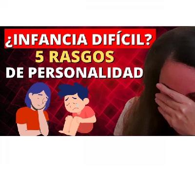 5 Rasgos de Personalidad Relacionados con una Infancia Dificil