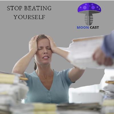 MOONCAST - EP2 STOP BEATING YOURSELF