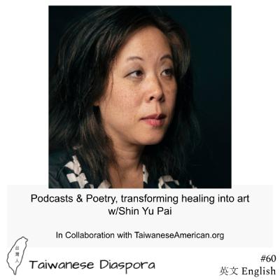 #60: Podcasts & Poetry, transforming healing into art w/Shin Yu Pai