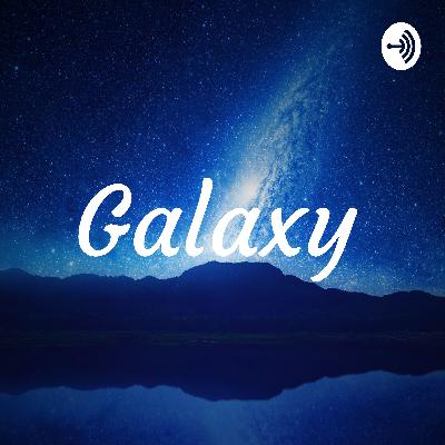 Galaxy Podcast Ep.1 Me and Love
