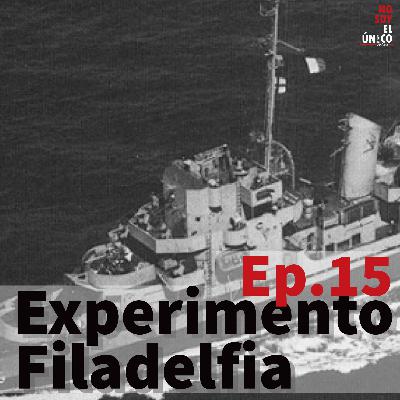 Ep. 15 Experimento Filadelfia