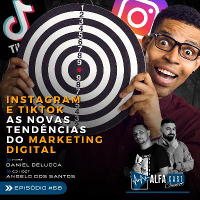 ALFACAST #68 - INSTAGRAM E TIKTOK: AS NOVA TENDÊNCIAS DO MARKETING DIGITAL