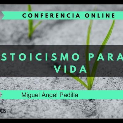 Estoicismo para la vida. Miguel Ángel Padilla Estoicismo para la vida. Miguel Ángel Padilla
