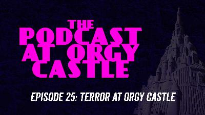 25: Terror at Orgy Castle 25: Terror at Orgy Castle