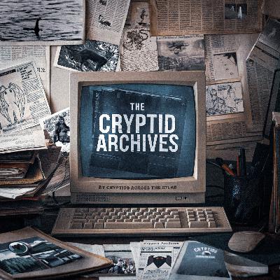 Welcome to The Cryptid Archives: Narrative short stories based on real cryptid encounters. Presented by Cryptids Across the Atlas.