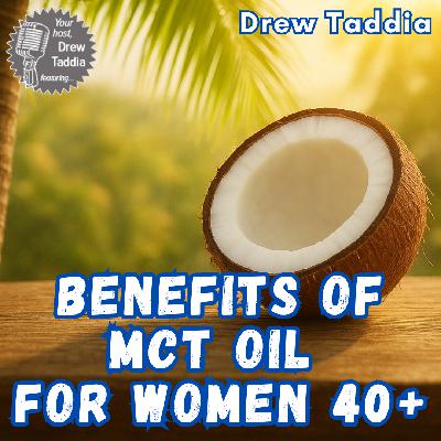 Benefits of MCT oil for Women 40+ | Ep 722 Benefits of MCT oil for Women 40+ | Ep 722