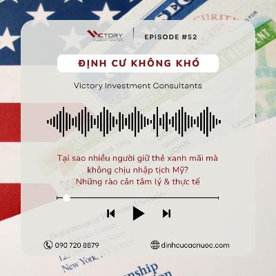 Episode#52: Tại sao nhiều người giữ thẻ xanh mãi mà không chịu nhập tịch Mỹ? Những rào cản tâm lý & thực tế