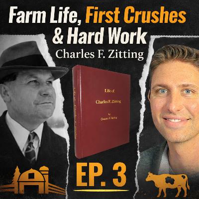 Farm Life, First Crushes & Hard Work | Charles F. Zitting Ep. 3