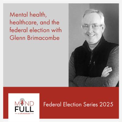 Mental health, healthcare, and the federal election with Glenn Brimacombe