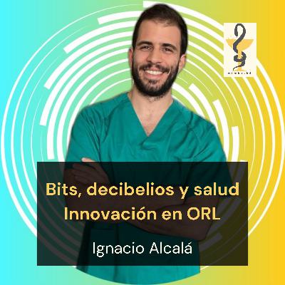160. Bits, decibelios y salud. Innovación en Otorrinolaringología