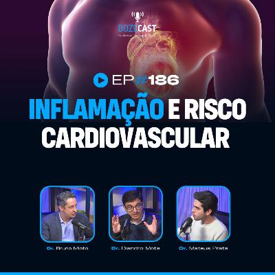 186 - Inflamação e Risco Cardiovascular - Ft. Dr. Bruno Mioto