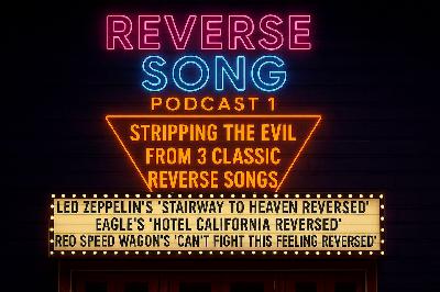 Ep.1-Reverse Song Project-Stripping the dark messages from reverse songs. Led Zeppelin's "Stairway to Heaven, The Eagles "Hotel California" and REO Speedwagon's "Can't Fight This Feeling" Ep.1-Reverse Song Project-Stripping the dark messages from reverse songs. Led Zeppelin's "Stairway to Heaven, The Eagles "Hotel California" and REO Speedwagon's "Can't Fight This Feeling"