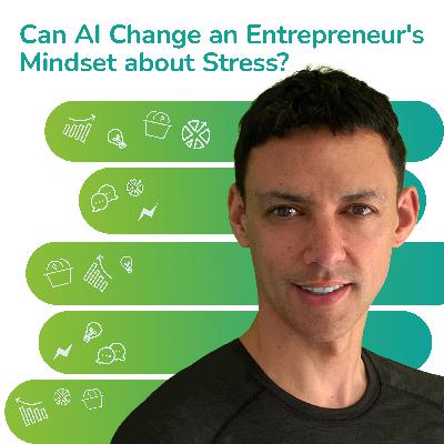 S2 EP21: Can AI Change an Entrepreneur's Mindset about Stress