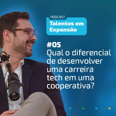 #5 Talentos em Expansão | Qual o diferencial de desenvolver uma carreira tech em uma cooperativa?