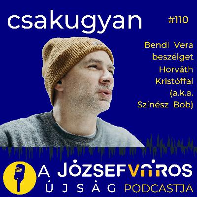 Az emberi méltóság könnyen politikai játszótérré változik – Podcast Horváth Kristóffal (a.k.a. Színész Bob) – Csakugyan #110 Az emberi méltóság könnyen politikai játszótérré változik – Podcast Horváth Kristóffal (a.k.a. Színész Bob) – Csakugyan #110