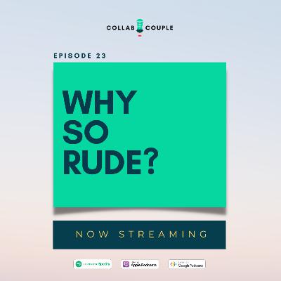 E23 - Why so rude?