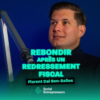 #174 - Florent Dal Ben-Salles : De 0 à 150K€ : Rebondir après un redressement fiscal