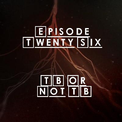 #26 - S2 E4: TB Or Not TB