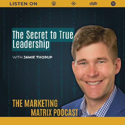 Exploring Leadership Success with Jamie Thorup TMM : 122 Exploring Leadership Success with Jamie Thorup TMM : 122