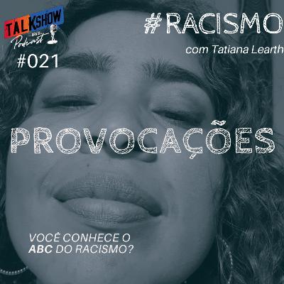 #021 - Provocações | Racismo Ep.04