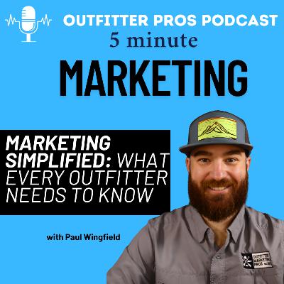 Marketing Simplified: What Every Outfitter Needs To Know