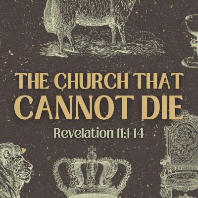 The Church That Cannot Die - Revelation 11:1–14