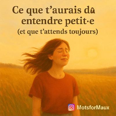 5 choses que t’aurais dû entendre petit.e (et que t’as encore besoin d’entendre aujourd’hui)