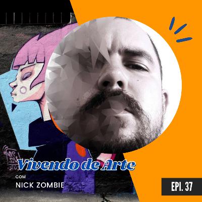 #37 - Grafite é Arte?? Vivendo de Arte com Nick Zombie