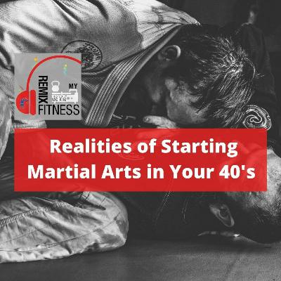 Episode 90: Realities of Starting Martial Arts in Your 40's - What You Need to Know!