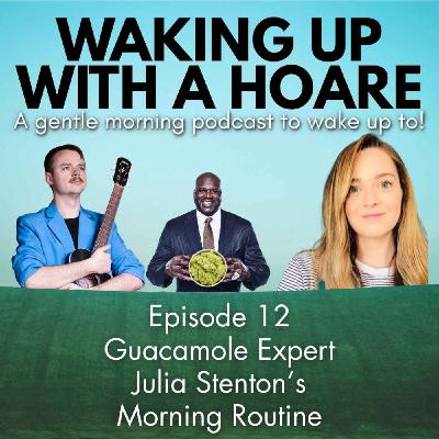EP12: Guacamole Expert Julia Stenton's Morning Routine