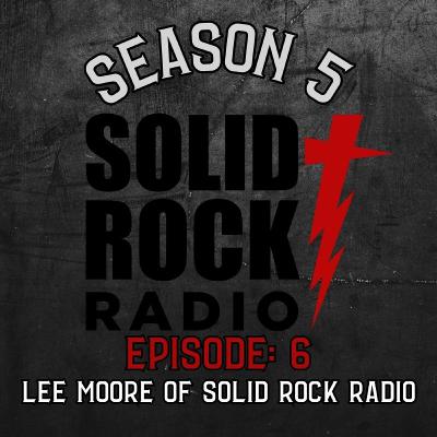 Season 5 Ep 6 Lee Moore of Solid Rock Radio Season 5 Ep 6 Lee Moore of Solid Rock Radio