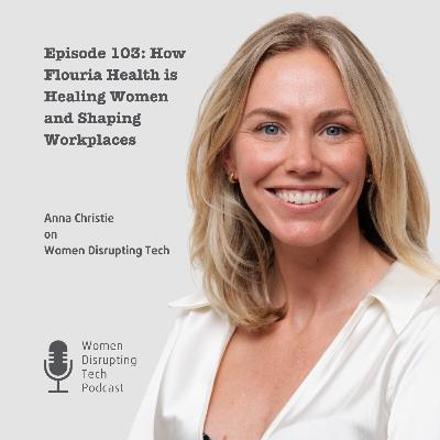 How Flouria Health is Healing Women and Shaping Workplaces with Anna Christie | Episode 103