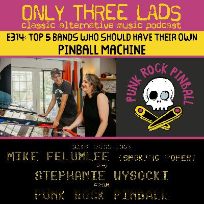 E314 - Punk Rock Pinball's Mike Felumlee (Smoking Popes, Alkaline Trio) & Stephanie Wysocki - Top 5 Bands Who Should Have Their Own Pinball Machine